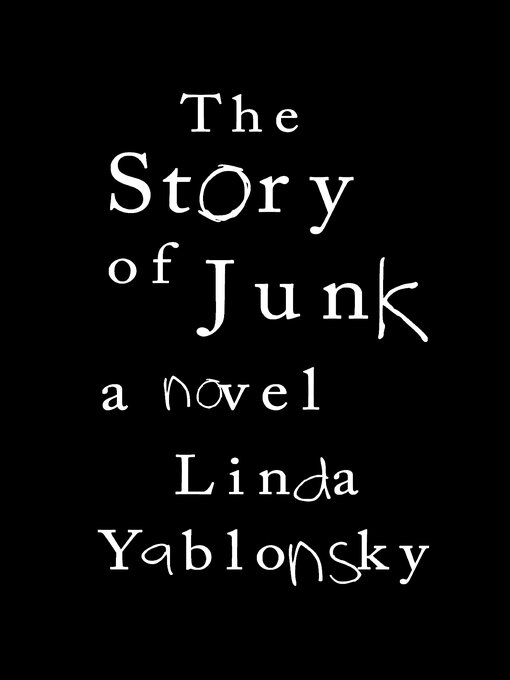 Title details for The Story of Junk by Linda Yablonsky - Available
